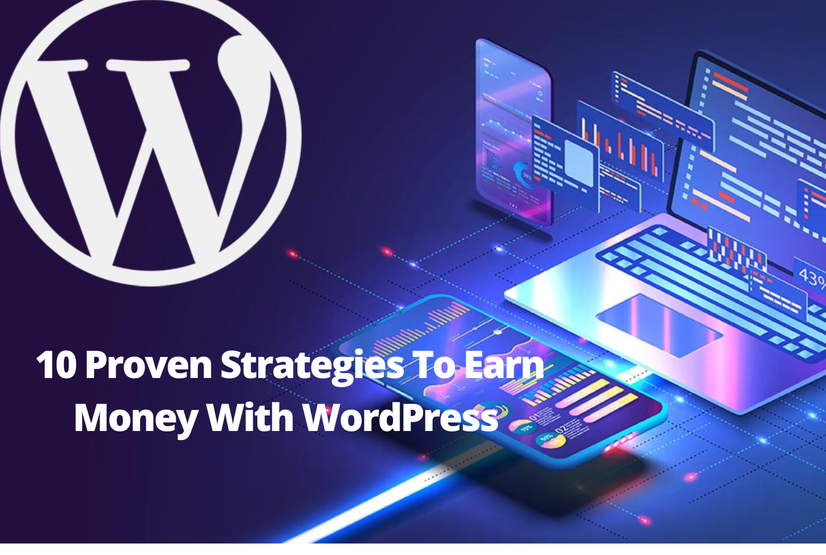 10 Proven Strategies To Earn Money With WordPress 10 Proven Strategies To Earn Money With WordPress